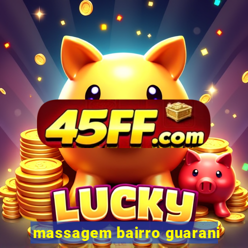massagem bairro guarani
